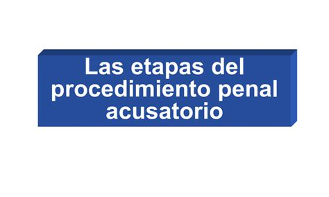 Etapas Del Procedimientos Penal Acusatorio Concordadas Con El CÓdigo