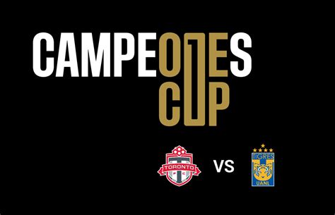Toronto FC Vs Tigres UNAL Final Campeones Cup Campeones Cup