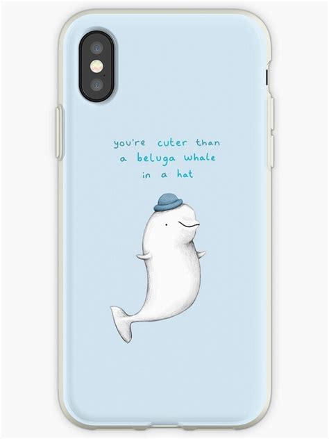 Youre Cuter Than A Beluga Whale In A Hat Iphone Cases And Covers By