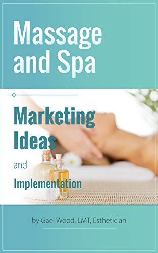 Massage And Spa Marketing Ideas And Implementation Ebook Wood Gael Kindle Store
