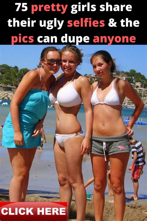 75 Pretty Girls Share Their Ugly Selfies The Pics Can Dupe Anyone