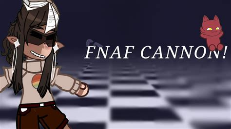 Fnaf Cannon Designs Read Desc Youtube