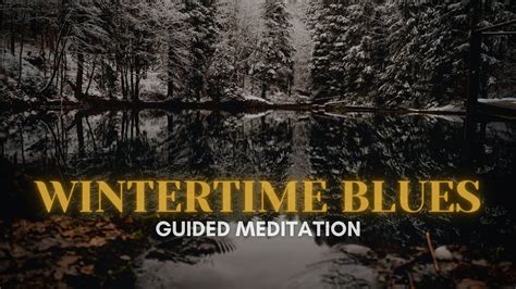 Wintertime Blues Guided Meditation Seasonal Affective Disorder Sad