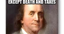 Quote/Counterquote: “Nothing is certain except death and taxes.” (Or ...