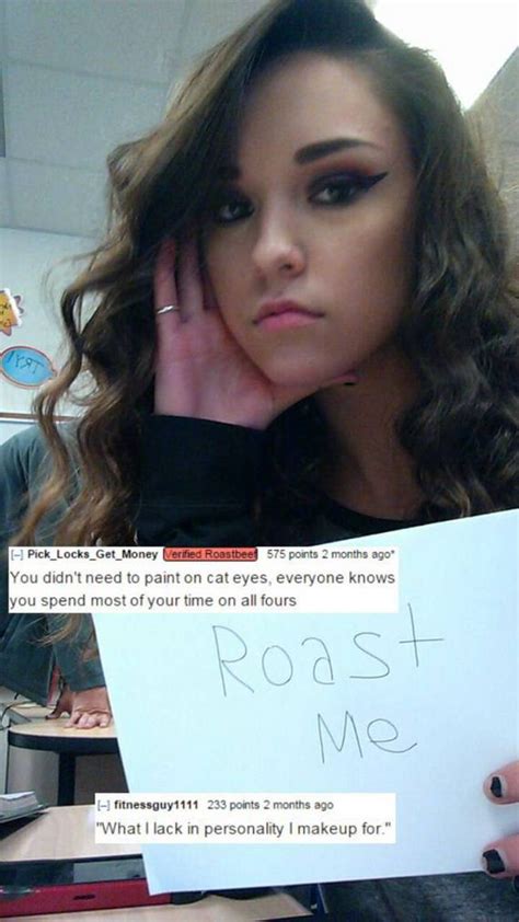 Roastme,20 people who foolishly asked to get roasted,how to roast someone (with pictures),people who foolishly asked to get roasted and more. These People Got Burnt Bad When They Asked The Internet To Roast Them - Barnorama