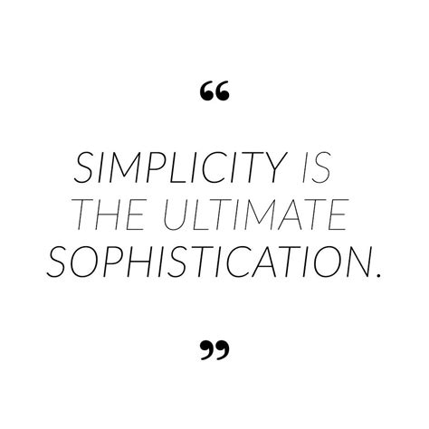 Simplicity Is The Ultimate Sophistication To Be Brafely Simple And