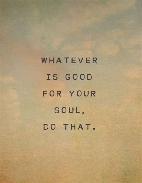 Quote Print Whatever Is Good For Your Soul Do That Wall Etsy Soul