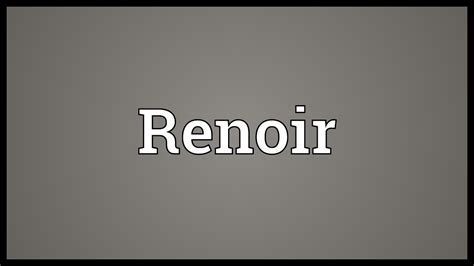 Renoir Meaning Youtube