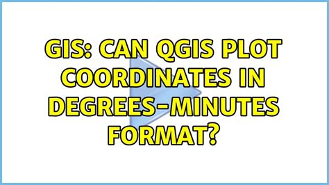 GIS Can QGIS Plot Coordinates In Degrees Minutes Format YouTube