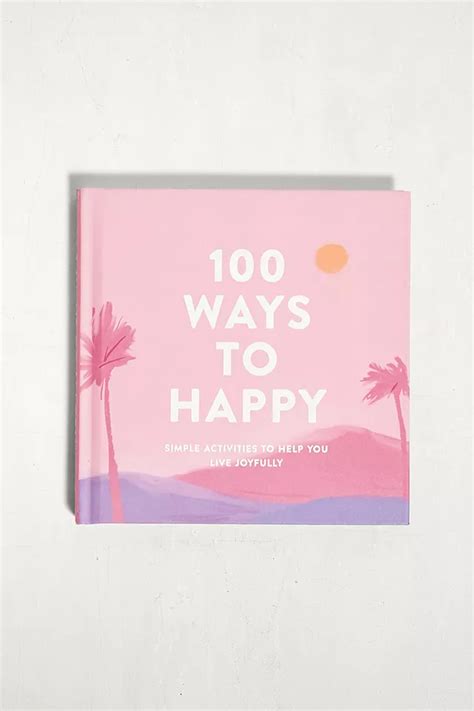 100 Ways To Happy Simple Activities To Help You Live Joyfully By Adams