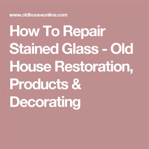 How To Repair Stained Glass Old House Journal Magazine House Restoration Old House Leaded