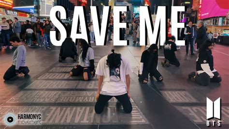 Kpop In Public Times Square Bts 방탄소년단 Save Me Dance Cover Youtube