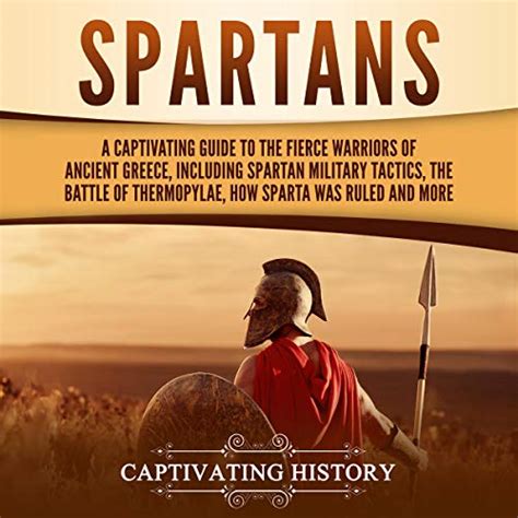 Spartans A Captivating Guide To The Fierce Warriors Of Ancient Greece
