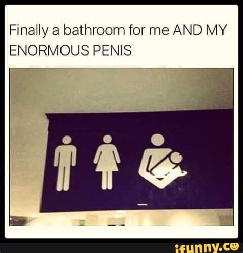 Finally A Bathroom For Me AND MY ENORMOUS PENIS IFunny