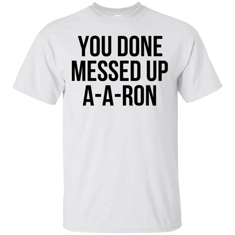 You Done Messed Up A A Ron Shirt