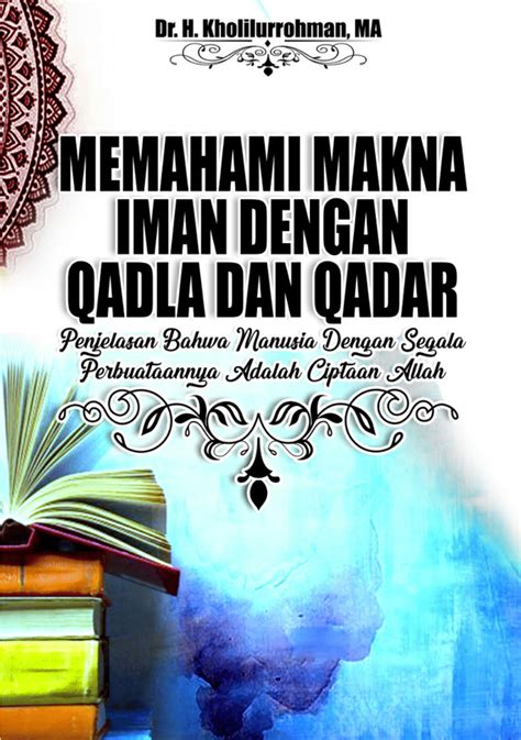 Pdf Memahami Makna Iman Dengan Qadla Dan Qadar Dr H Kholilurrohman Ma
