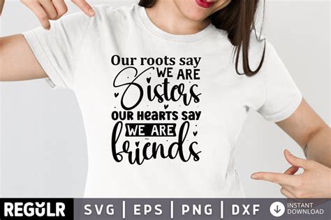 Our Roots Say We Are Sisters Our Hearts Graphic By Regulrcrative