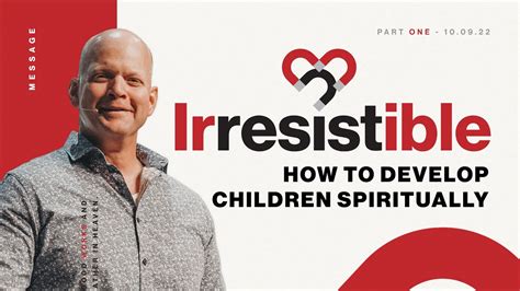 Irresistible Part 1 How To Develop Children Spiritually Youtube