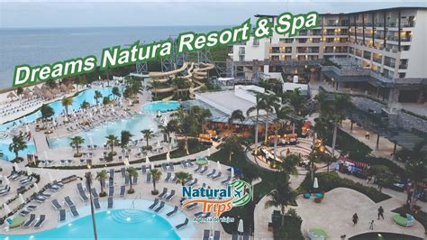 dreams natura resort and spa youtube
