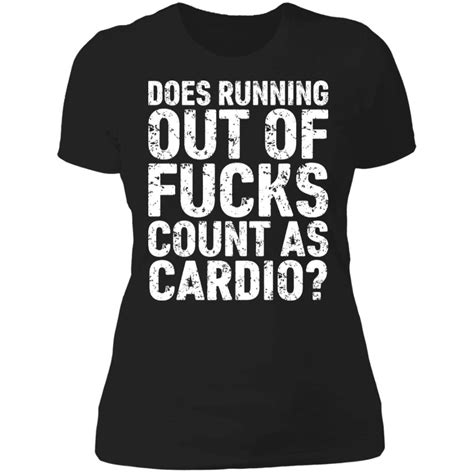 Does Running Out Of Fucks Count As Cardio Shirt Long Sleeve Hoodie