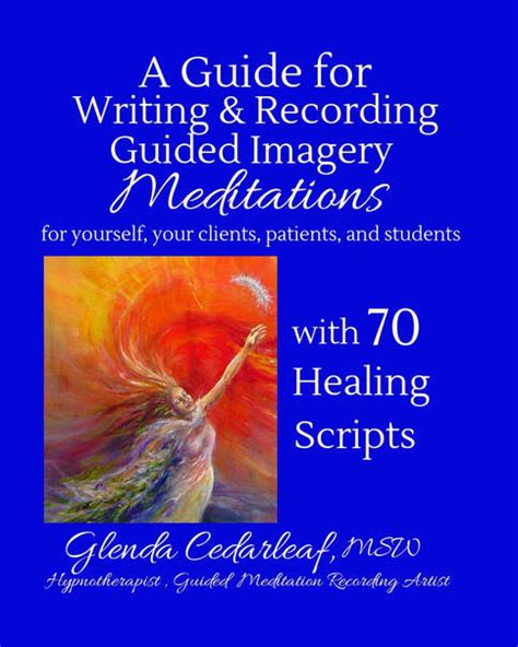 A Guide For Writing And Recording Guided Imagery Meditations Glenda Cedarleaf Author