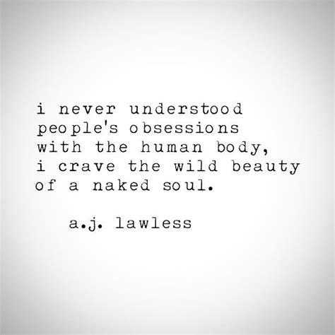 I Crave The Wild Beauty Of A Naked Soul A J Lawless Soul Quotes