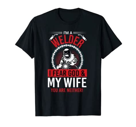 Im Welder I Fear God My Wife You Are Neither T Shirt — 🛍️ The Retail