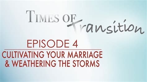 Episode 4 Cultivating Your Marriage And Weathering The Storms Youtube
