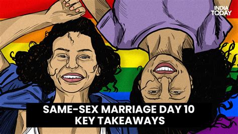 Same Sex Marriage Hearing Day 10 Key Takeaways India Today
