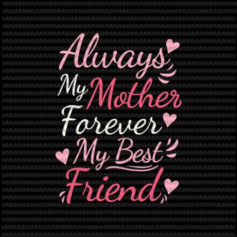 Always My Mother Forever My Best Friend Svg Mom Boy Girl Kids Cute