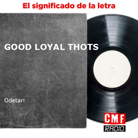 La Historia Y El Significado De La Canción Good Loyal Thots Odetari