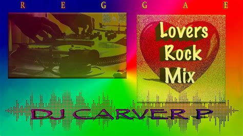 Lovers Rock Reggae Mix Dj Carver P Youtube