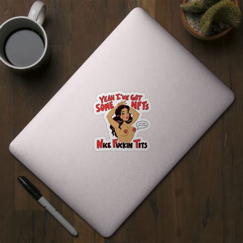 Yeah Ive Got Some Nfts Nice Fukin Tits Nft Nice Fuckin Tits Sticker Teepublic