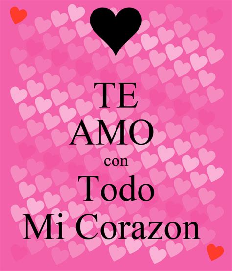 Te Amo Con Todo Mi Corazon Poster Te Keep Calm O Matic