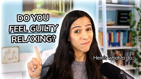 What To Do When You Feel Guilty Relaxing Youtube