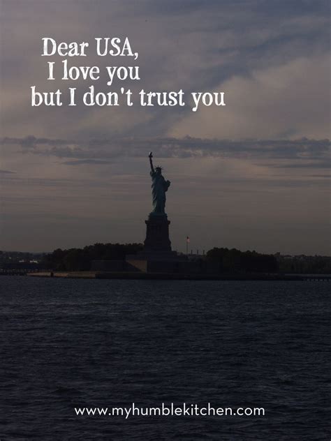 Dear Usa I Love You But I Dont Trust You I