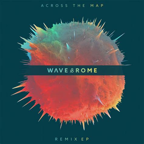 Stream Unsecret Music Listen To Wave And Rome Across The Map Remix Ep Playlist Online For Free