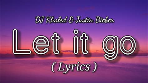Justin Bieber And Dj Khaled Let It Go Lyrics Youtube