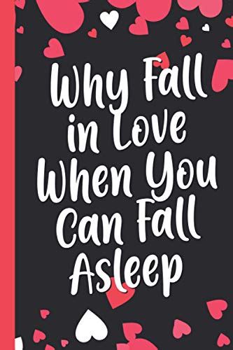 Why Fall In Love When You Can Fall Asleep Funny Hilarious Valentines Day Ts For Her And Him