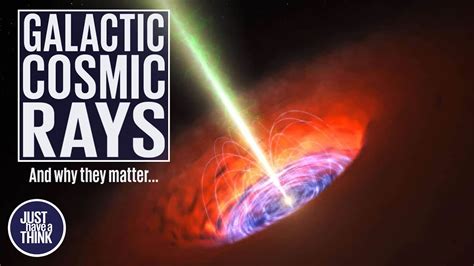 Galactic Cosmic Rays And Why They Matter Youtube