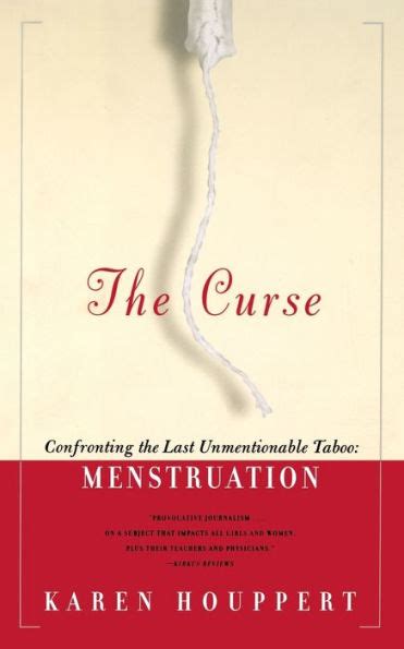 The Curse Confronting The Last Unmentionable Taboo Menstruation By Karen Houppert Paperback