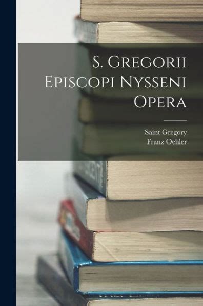 S Gregorii Episcopi Nysseni Opera By Franz Oehler Saint Gregory