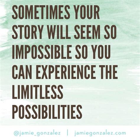 Sometimes The Story Will Seem So Impossible So You Can Experience The