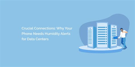 Crucial Connections: Why Your Phone Needs Humidity Alerts for Data