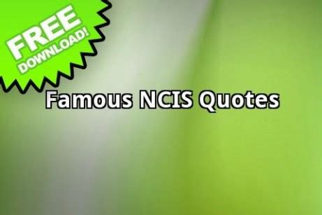 And this was something i found while randomly googling ncis. Best Ncis Quotes. QuotesGram