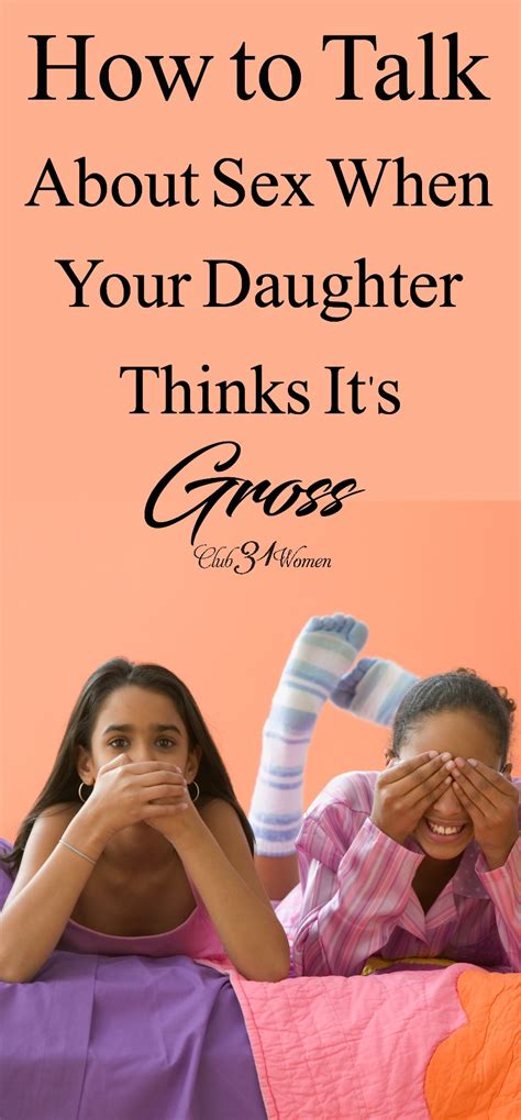 how to talk about sex when your daughter thinks it s gross club31women