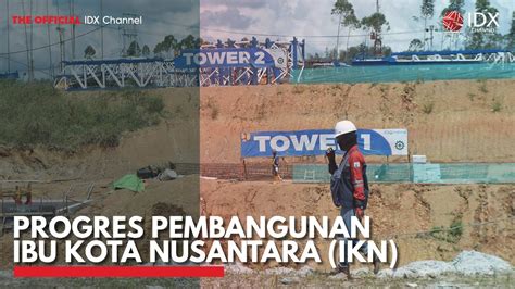 Progres Pembangunan Ibu Kota Nusantara Ikn Idx Channel Youtube