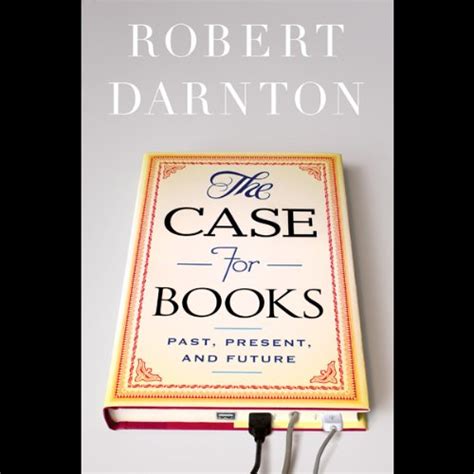 The Case For Books Past Present And Future Audio Download Robert