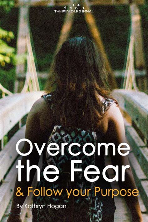 Overcome The Fear Follow Your Purpose