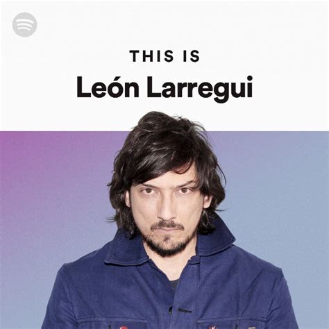 This Is León Larregui Playlist By Spotify Spotify
